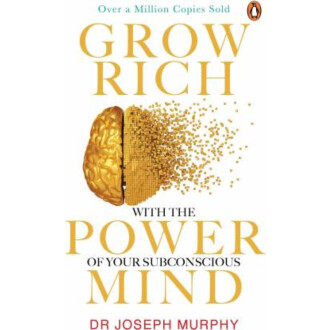 GROW RICH WITH THE POWER OF YOUR SUBCONSCIOUS MIND: JOSEPH MURPHY