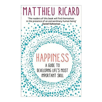 Happiness: A Guide To Developing Life'S Most Important Skill - Matthieu Ricardo
