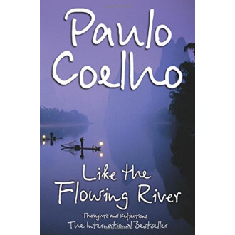 Like The Flowing River: Thoughts And Reflections - Paulo Coelho