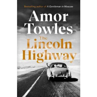The Lincoln Highway : Amor Towles