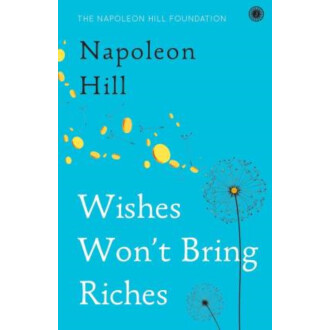 Wishes Won'T Bring Riches:Napoleon Hill