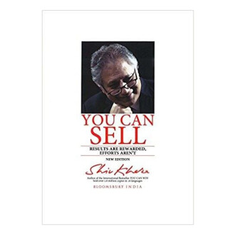 You Can Sell: Results Are Rewarded, Efforts Aren'T - Shiv Khera
