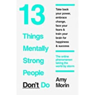 13 THINGS MENTALLY STRONG PEOPLE DON'T DO