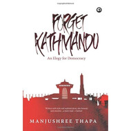 Forget Kathmandu: An Elegy For Democracy