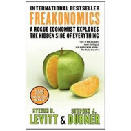 Freakonomics: A Rogue Economist Explores The Hidden Side Of Everything - Steven D. Levitt