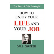 How To Enjoy Your Life And Your Job By Dale Carnegie
