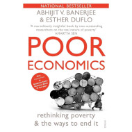 Poor Economics: Rethinking Poverty & The Ways To End It