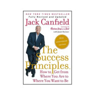 The Success Principles How To Get From Where You Are To Where You Want To Be - Jack Canfield