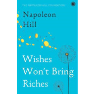 Wishes Won'T Bring Riches:Napoleon Hill