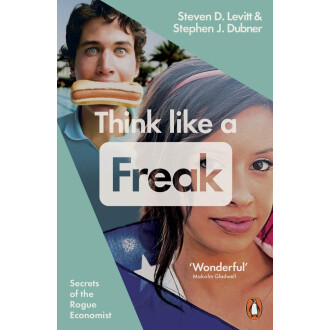 hink Like A Freak: Secrets Of The Rogue Economist - Steven D. Levitt , Stephen J. Dubner