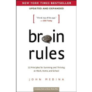 Brain Rules: 12 Principles For Surviving And Thriving At Work, Home, And School - John Medina