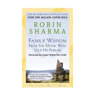 Family Wisdom From The Monk Who Sold His Ferrari - Robin S Sharma