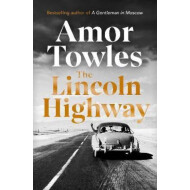 The Lincoln Highway : Amor Towles